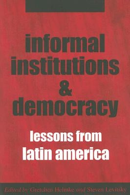 Informal Institutions and Democracy: Lessons from Latin America by Helmke, Gretchen