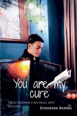 You are my cure by Bansal, Kushagra