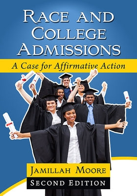 Race and College Admissions: A Case for Affirmative Action, 2D Ed. by Moore, Jamillah