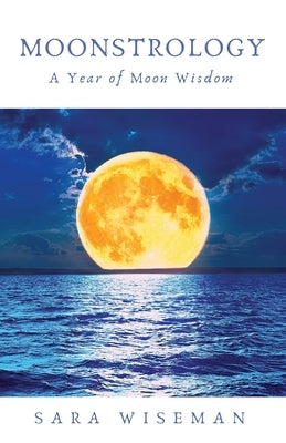 Moonstrology: A Year of Moon Wisdom by Wiseman, Sara