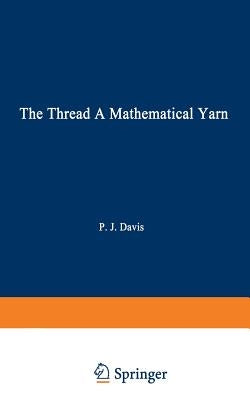 The Thread: A Mathematical Yarn by Davis, Philip J.