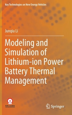 Modeling and Simulation of Lithium-Ion Power Battery Thermal Management by Li, Junqiu