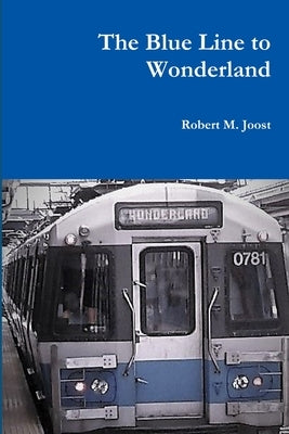 The Blue Line to Wonderland by Joost, Robert M.
