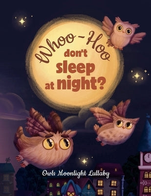 Whoo-Hoo Don't Sleep At Night? Owls Moonlight Lullaby: Beautifully Illustrated Bedtime Poetry Book for Children +10 Coloring Pages by Line, Reflection
