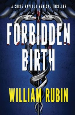 Forbidden Birth: A Chris Ravello Medical Thriller (Book 2) by Rubin, William