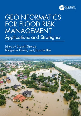Geoinformatics for Flood Risk Management: Applications and Strategies by Biswas, Brototi