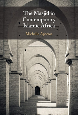 The Masjid in Contemporary Islamic Africa by Apotsos, Michelle Moore