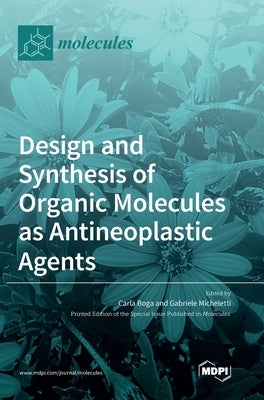 Design and Synthesis of Organic Molecules as Antineoplastic Agents by Boga, Carla