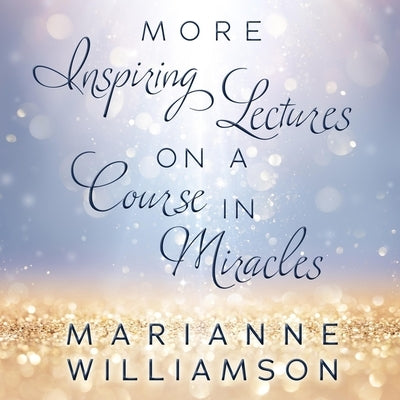 Marianne Williamson: More Inspiring Lectures on a Course in Miracles by Williamson, Marianne