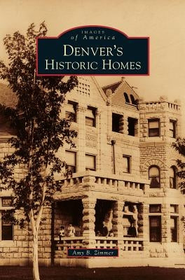 Denver's Historic Homes by Zimmer, Amy B.