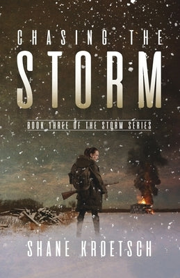 Chasing the Storm: Book Three of the Storm Series by Kroetsch, Shane