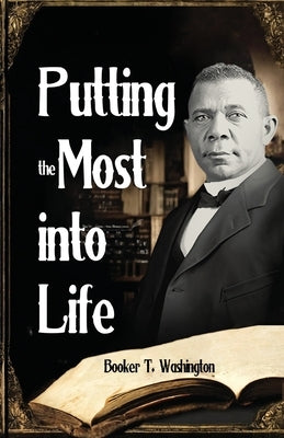 Putting the Most into Life by Washington, Booker T.