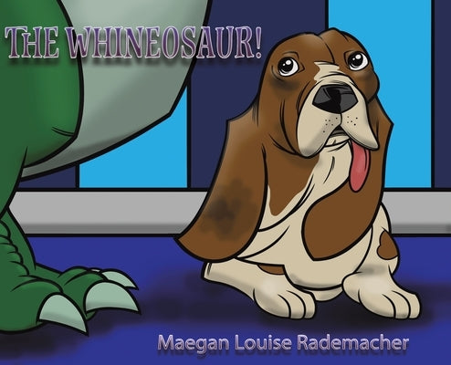 The Whineosaur! by Rademacher, Maegan Louise