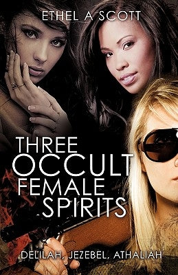 Three Occult Female Spirits by Scott, Ethel A.