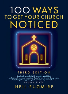 100 Ways to Get Your Church Noticed: Third Edition by Pugmire, Neil