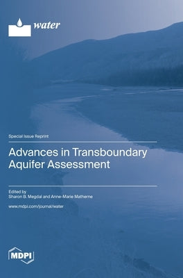 Advances in Transboundary Aquifer Assessment by Megdal, Sharon B.