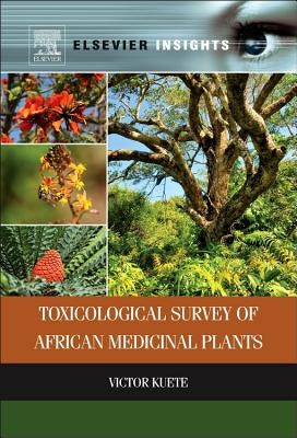 Toxicological Survey of African Medicinal Plants by Kuete, Victor