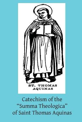Catechism of the "Summa Theologica" of Saint Thomas Aquinas: For the Use of the Faithful by Whiteacre Op, Aelred