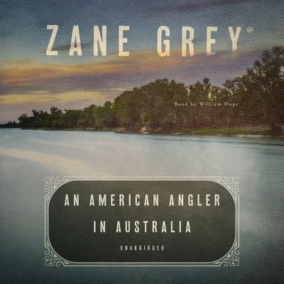 An American Angler in Australia by Grey, Zane