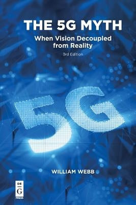 The 5g Myth: When Vision Decoupled from Reality by Webb, William