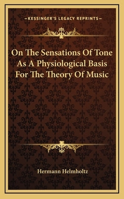 On The Sensations Of Tone As A Physiological Basis For The Theory Of Music by Helmholtz, Hermann
