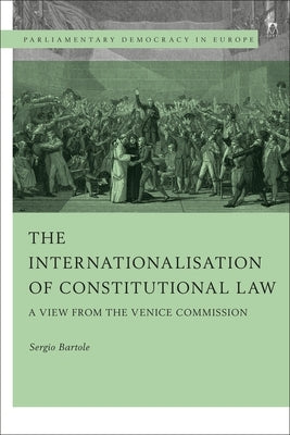 The Internationalisation of Constitutional Law: A View from the Venice Commission by Bartole, Sergio