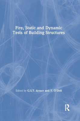 Fire, Static and Dynamic Tests of Building Structures by Armer, G. S. T.