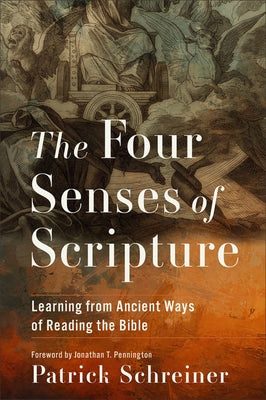 The Four Senses of Scripture: Learning from Ancient Ways of Reading the Bible by Schreiner, Patrick