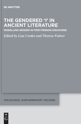 The Gendered 'i' in Ancient Literature: Modelling Gender in First-Person Discourse by Cordes, Lisa