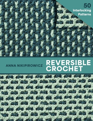 Reversible Crochet: 50 Interlocking Patterns by Nikipirowicz, Anna