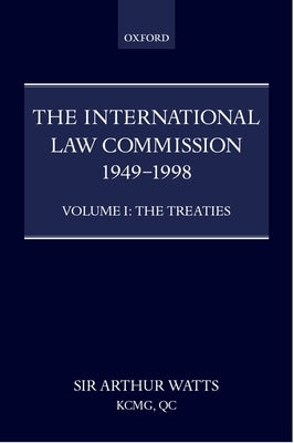 The International Law Commission 1949-1998: Volume One: The Treaties by Watts, Arthur