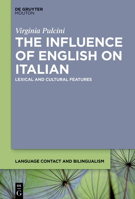 The Influence of English on Italian: Lexical and Cultural Features by Pulcini, Virginia