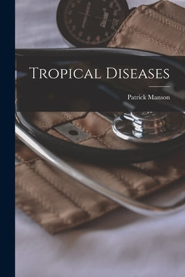 Tropical Diseases by Manson, Patrick