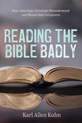 Reading the Bible Badly by Kuhn, Karl Allen