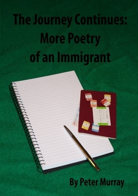 The Journey Continues: More Poetry of an Immigrant by Murray, Peter