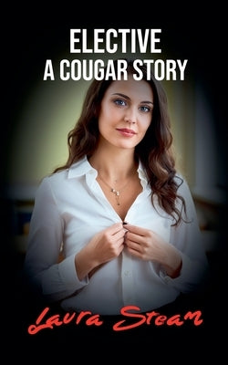 Elective: A Cougar Story by Steam, Laura