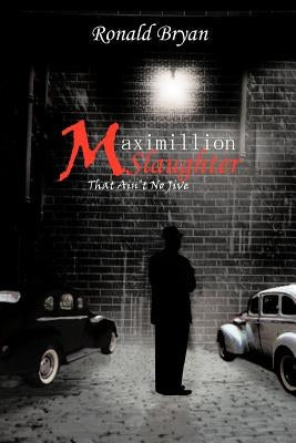 Maximillion Slaughter: That Ain't No Jive by Bryan, Ronald