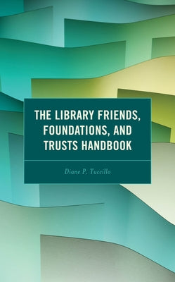 The Library Friends, Foundations, and Trusts Handbook by Tuccillo, Diane P.