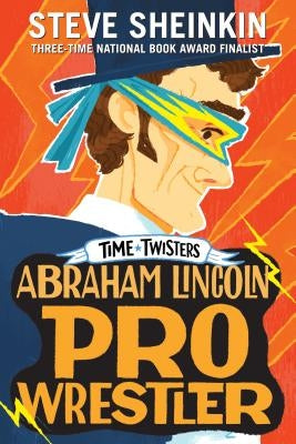 Abraham Lincoln, Pro Wrestler by Sheinkin, Steve