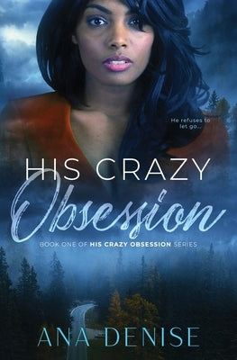 His Crazy Obsession by Denise, Ana