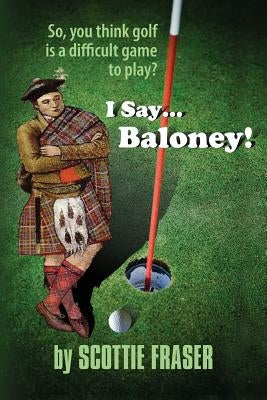 I Say...Baloney! by Fraser, Scottie