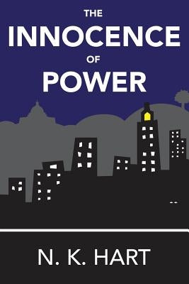 The Innocence of Power by Hart, N. K.