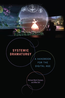 Systemic Dramaturgy: A Handbook for the Digital Age by Chemers, Michael Mark