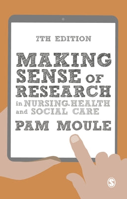 Making Sense of Research in Nursing, Health and Social Care by Moule, Pam