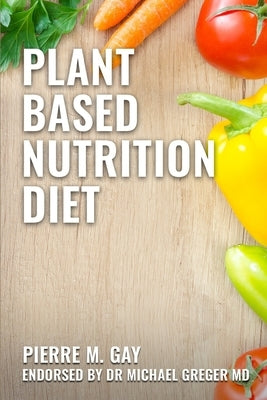 Plant Based Nutrition Diet: Speciment by Gay, Pierre M.