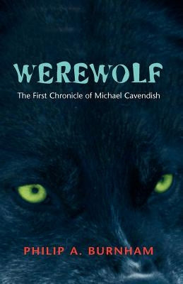 Werewolf - The First Chronicle of Michael Cavendish by Burnham, Philip A.