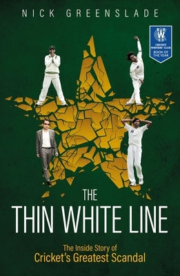 The Thin White Line: The Inside Story of Cricket's Greatest Scandal by Greenslade, Nick