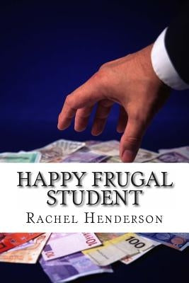 Happy Frugal Student by Henderson, Rachel