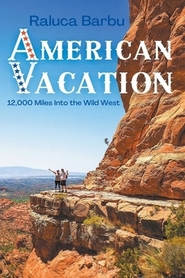 American Vacation. 12,000 Miles Into the Wild West by Barbu, Raluca