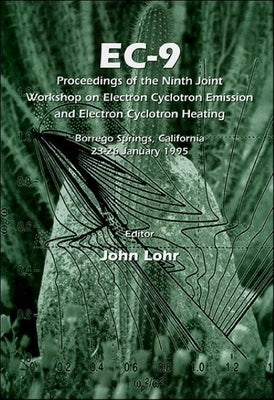 Ec-9: Proceedings of the Ninth Joint Workshop on Electron Cyclotron Emission and Electron Cyclotron Heating by Lohr, John